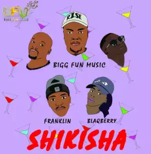 Bigg Fun Music - Shikisha Ft. Franklin & Blaqberry